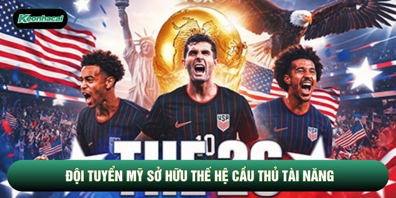 Đội tuyển Mỹ sở hữu thế hệ cầu thủ tài năng Đội tuyển Mỹ sở hữu thế hệ cầu thủ tài năng