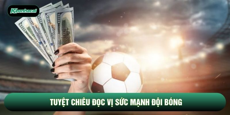 Tuyệt chiêu đọc vị sức mạnh đội bóng Tuyệt chiêu đọc vị sức mạnh đội bóng